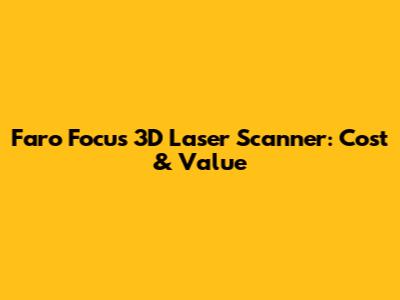 Faro Focus 3D Laser Scanner: Cost & Value