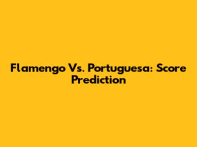 Flamengo Vs. Portuguesa: Score Prediction