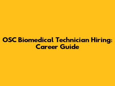 OSC Biomedical Technician Hiring: Career Guide