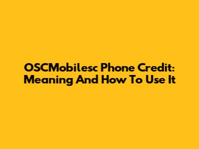 OSCMobilesc Phone Credit: Meaning And How To Use It