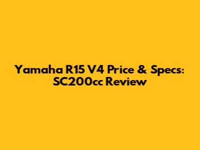 Yamaha R15 V4 Price & Specs: SC200cc Review